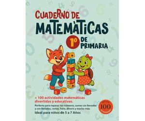 Cuaderno de Matemáticas 1 Primaria: +100 actividades matemáticas divertidas y educativas. Perfecto para repasar los números, sumas sin llevadas y con ... y mucho más. Ideal para niños de 5 a 7 Años