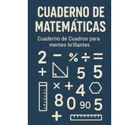 CUADERNO DE MATEMÁTICAS - Cuaderno de Cuadros para mentes brillantes: Domina los números. Cuadro por cuadro.