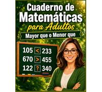 Cuaderno de Matemáticas para Adultos: Mayor que o Menor que: Fichas para Adultos: Mayor, Menor e Igual | Ejercicios de Sumas y Restas | Juegos y Actividades de Agilidad Mental