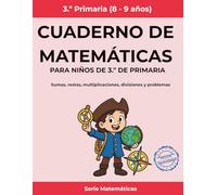Cuaderno de matemáticas para niños de 3.º de primaria: Sumas, restas, multiplicaciones, divisiones y problemas
