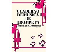 Cuaderno De Música De Trompeta: Libro De Partituras Papel Escrito A Mano Ahorrar Tiempo 7 Tablaturas Y 6 Diagramas De Acordes Por Página Para Musica Apasionados
