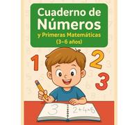 Cuaderno de Números y Primeras Matemáticas (3-6 años): Actividades de trazos, números, secuencias y primeras sumas para niños de educación infantil