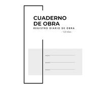 Cuaderno de obra para Arquitectos e Ingenieros - Registro diario de obra, control de materiales y gastos [120 jornadas]: Libro profesional para ... obras. Registro para 120 jornadas. Formato A4