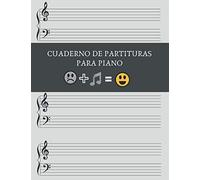 Cuaderno De Partituras Para Piano: Cuaderno De Música Con Pentagramas Libro Pautado Para El Estudio Y Composición Musical Para Piano.