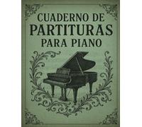 CUADERNO DE PARTITURAS PARA PIANO: Cuaderno Pauteado para Piano | Papel Pentagramado en Blanco para Piano | Contiene 100 Páginas con 4 Pentagramas Dobles por Página en 8,5" X 11" In