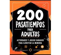 Cuaderno de Pasatiempos para Adultos: +200 Juegos y Actividades variadas para Ejercitar y Refrescar la Memoria. Sopa de letras, Kakuro, Laberintos, ... Números, Crucigramas, Acertijos y MUCHO MÁS.