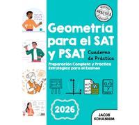 CUADERNO DE PRÁCTICA DE GEOMETRÍA PARA EL SAT & PSAT: “Práctica de geometría para SAT & PSAT con explicaciones de respuestas”