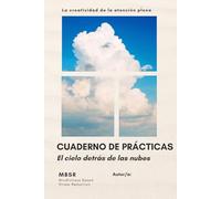 CUADERNO DE PRÁCTICAS MBSR - El cielo detrás de las nubes: 8 semanas de mindfulness, escritura consciente y transformación interior