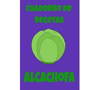 Cuaderno de Recetas Alcachofa: Libro de recetas en blanco para escribir recetas de mamá, escribir recetas abuela. Recetario vacío. Mis recetas favoritas.