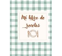 Cuaderno de Recetas: Diario de Cocina con Secciones de Ingredientes, Preparación y Notas. 130 páginas para guardar tus recetas favoritas y crearlas a ... Libro en blanco para escribir tus recetas