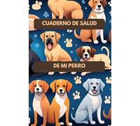 Cuaderno de Salud de mi perro: El Registro Más Completo para el Cuidado de tu Mascota