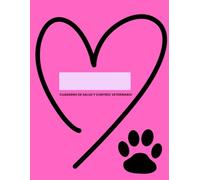 Cuaderno de Salud y Bienestar de tu Perro: Registra vacunas, visitas al veterinario, hábitos y cuidados para que tu compañero viva sano y feliz