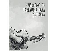Cuaderno De Tablatura Para Guitarra: Cuaderno De Tablatura Con 120 Páginas Para Guitarra De 6 Cuerdas Gran Formato 21,59 X 27,94 Cm (8,5 X 11)