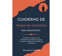 Cuaderno De Trabajo De Autoestima Para Adolescentes: Ejercicios prácticos para desarrollar la confianza, superar el miedo y fortalecer la resiliencia emocional