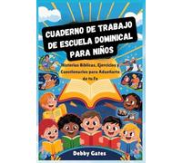 CUADERNO DE TRABAJO DE ESCUELA DOMINICAL PARA NIÑOS: Historias Bíblicas, Ejercicios y Cuestionarios para Adueñarte de tu Fe