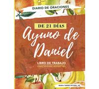 Cuaderno De Trabajo Del Ayuno De Daniel De 21 Días: LIBRO DE TRABAJO con guía de estudio planificador de comidas devocional oraciones y más