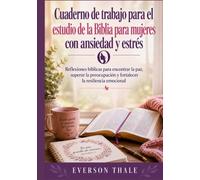 Cuaderno de trabajo para el estudio de la Biblia para mujeres con ansiedad y estrés: Reflexiones bíblicas para encontrar la paz, superar la preocupación y fortalecer la resiliencia emocional
