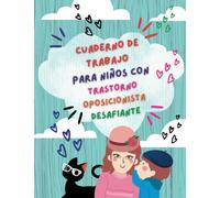 Cuaderno de Trabajo para Niños con Trastorno Oposicionista Desafiante: Técnicas efectivas para padres y educadores para apoyar a los niños con TOD