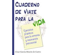 Cuaderno de Viaje para la Vida: Ejercicios prácticos para la armonía y resonancia psicosocial