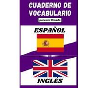 Cuaderno De Vocabulario Español-Inglés: Cuaderno Forrado A Dos Columnas Para Ser Rellenado Para Trabajar Y Enriquecer Su Vocabulario Páginas Numeradas Tabla De Contenidos Tamaño Conveniente (15.