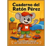 Cuaderno del Ratón Pérez: Mi libro de los dientes: colorea cada diente que se te cae y guarda un certificado especial
