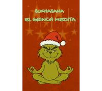 Cuaderno divertido de Navidad | Manual de Supervivencia del Buddha Grinch - Sukhasana: El Grinch Medita | Regalo original antiestrés: Una libreta ... Escribe, colorea y ríe con el Buddha Grinch