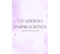 Cuaderno Inspiraciones: Captura de mis ideas y mis sueños