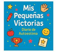 Cuaderno “Mis Pequeñas Victorias” - Diario de Autoconfianza para Niños de 8 a 12 Años:: 100 días para celebrar tus éxitos y fortalecer tu autoestima