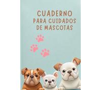 Cuaderno para cuidados de mascotas: Registro Completo de Salud, Vacunas, Alimentación y Actividades Diarias