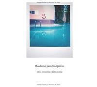 Cuaderno Para Fotógrafos: Diario De Fotografía: Apunta Todo Sobre Tus Instantáneas, Polaroid, Instax
