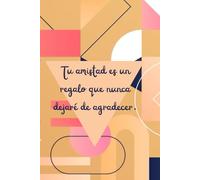 Cuaderno para regalar a tu mejor amiga 5: Cuaderno de hojas en blanco con 13 mensajes inspiradores y de agradecimiento para tu mejor amiga.
