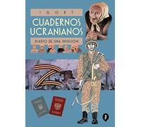 Cuadernos Ucranianos / The Ukrainian Notebooks: Diario de una invasión / Diary of an Invasion