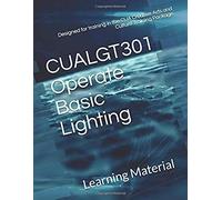 Cualgt301 Operate Basic Lighting: Designed For Training In The Cua Creative Arts And Culture Training Package