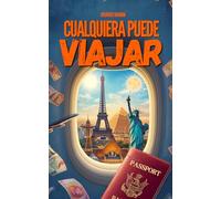 Cualquiera Puede Viajar: Una guía directa y sin rodeos con consejos y trucos de viaje para viajeros de todos los niveles de experiencia