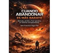 CUANDO ABANDONAR ES MÁS BARATO: Retirada, pérdida y final operativo en sistemas extraplanetarios