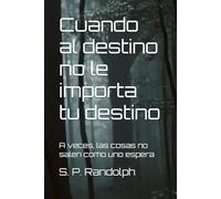 Cuando al destino no le importa tu destino: A veces, las cosas no salen como uno espera