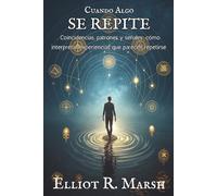 CUANDO ALGO SE REPITE. Coincidencias, patrones y señales: cómo interpretar experiencias que parecen repetirse: Percepción, azar y reconocimiento: ... las repeticiones que tu cerebro ya detecta.