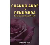 Cuando arde la penumbra, susurros que encienden la noche: Relatos explícitamente eróticos