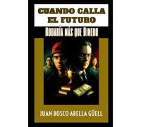 CUANDO CALLA EL FUTURO: Robaría Más que Dinero