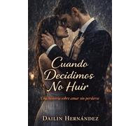 Cuando Decidimos No Huir: Una historia sobre amar sin perderse