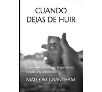 CUANDO DEJAS DE HUIR: Cómo todo aquello de lo que huyes termina encontrándote