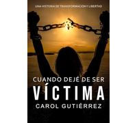 Cuando dejé de ser víctima: Una historia de transformación personal.