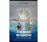 Cuando desperté: Miré la luna y ella me hablo