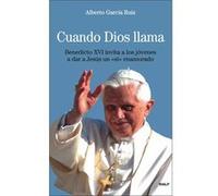 Cuando Dios Llama : Benedicto Xvi Invita A Los Jóvenes A Dar A Jesús Un Sí Enamorado - García Ruiz, Alberto García Ruiz, Alberto (Auteur)