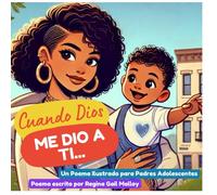 CUANDO DIOS ME DIO A TI…: UN POEMA ILUSTRADO PARA PADRES ADOLESCENTES