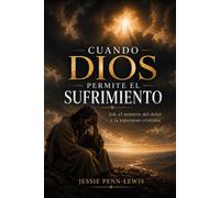 Cuando Dios permite el sufrimiento: Job, el misterio del dolor y la esperanza cristiana: Meditaciones espirituales sobre la fe en la prueba, el ... y el duelo cristiano (Edición en español)