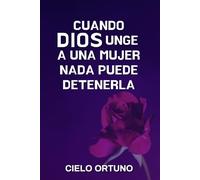 CUANDO DIOS UNGE A UNA MUJER, NADA PUEDE DETENERLA