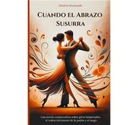 Cuando el Abrazo Susurra Una novela conmovedora sobre giros inesperados el redescubrimiento de la pasin y el tango - Dimitris Bronowski - Amazon Digital S Dimitris BronowskiDimitris Bronowski (Auteur)