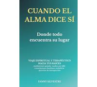 CUANDO EL ALMA DICE SÍ: Donde todo encuentra su lugar