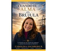 CUANDO EL ALMA ES BRÚJULA: La travesía de una mujer que descubrió que los sueños no necesitan permiso para hacerse realidad.